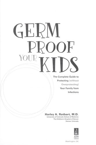 Germ Proof Your Kids: The Complete Guide to Protecting (without Overprotecting) Your Family from Infections