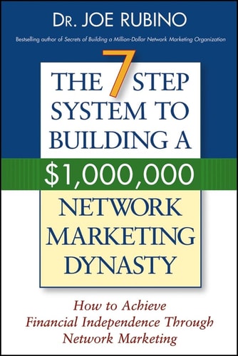 The 7-Step System to Building a $1,000,000 Network Marketing Dynasty: How to Achieve Financial Independence through Network Marketing