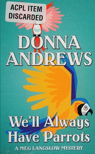 We'll Always Have Parrots: A Meg Langslow Mystery
