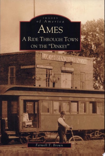 Ames:  A Ride Through Town On The "Dinkey"  (IA)  (Images of America)