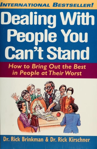 Dealing with People You Can't Stand: How to Bring Out the Best in People at Their Worst