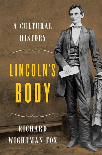Lincoln's Body A Cultural History