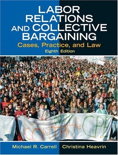 Labor Relations And Collective Bargaining: Cases, Practice, and Law