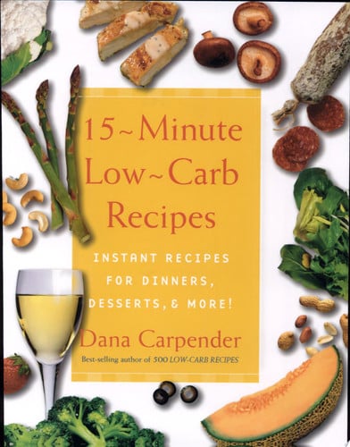 15-Minute Low-Carb Recipes: Instant Recipes for Dinners, Desserts, and More