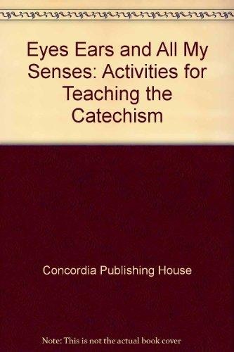 Eyes, Ears, and All My Senses: Activities for Teaching the Catechism