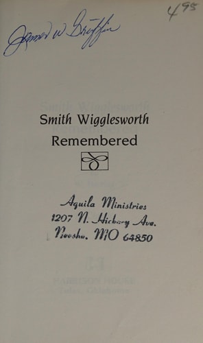 SMITH WIGGLESWORTH REMEMBERED