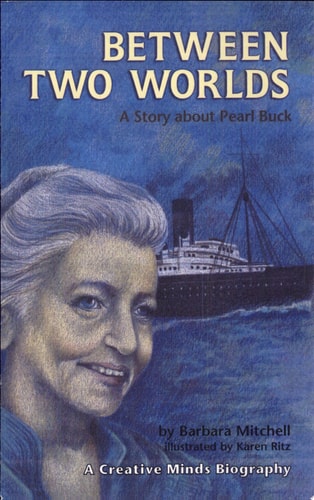 Between Two Worlds: A Story About Pearl Buck (Creative Minds Biography)