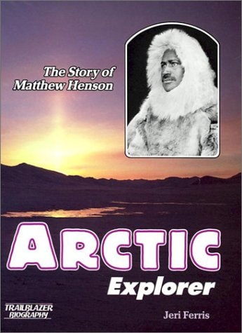 Arctic Explorer: The Story of Matthew Henson (Trailblazer Biographies)