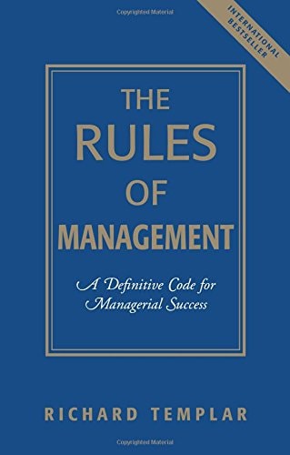 Rules of Management, The: A Definitive Code for Managerial Success