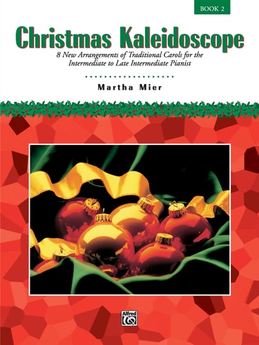 Christmas Kaleidoscope, Bk 2 8 New Arrangements of Traditional Carols for the Intermediate to Late Intermediate Pianist