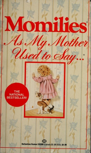 Momilies: As My Mother Used To Say