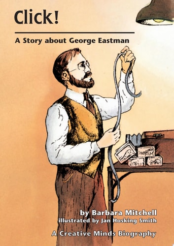Click: A Story About George Eastman (Creative Minds Biography)