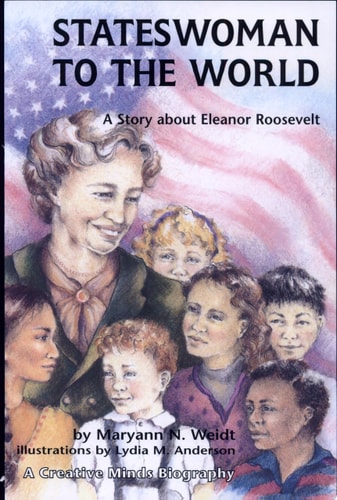 Stateswoman to the World: A Story About Eleanor Roosevelt (Creative Minds Biography)