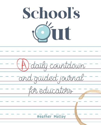 School's Out: A Daily Countdown and Guided Journal for Teachers