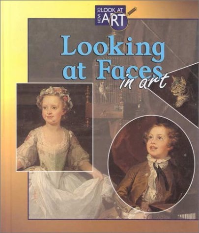 Looking at Faces in Art (How to Look at Art)