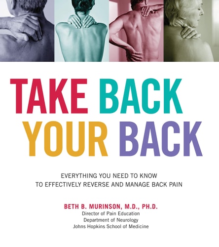 Take Back Your Back: Everything You Need to Know to Effectively Reverse and Manage Back Pain