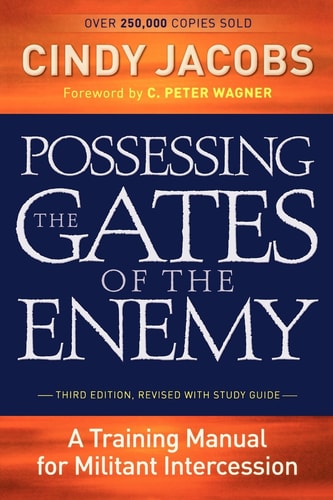 Possessing the Gates of the Enemy: A Training Manual for Militant Intercession