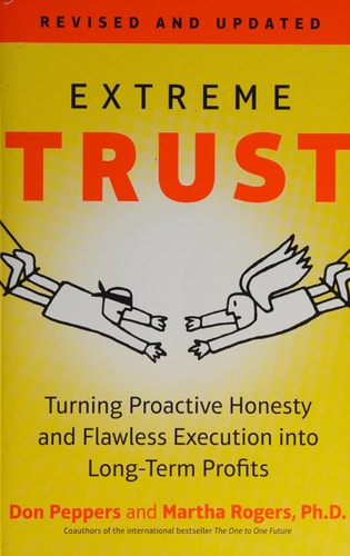 Extreme Trust: Turning Proactive Honesty and Flawless Execution into Long-Term Profits, Revised Edition