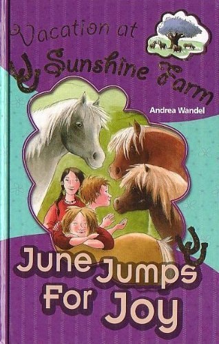 June Jumps for Joy (Vacation at Sunshine Farm) by Andrea Wandel (2009) Hardcover