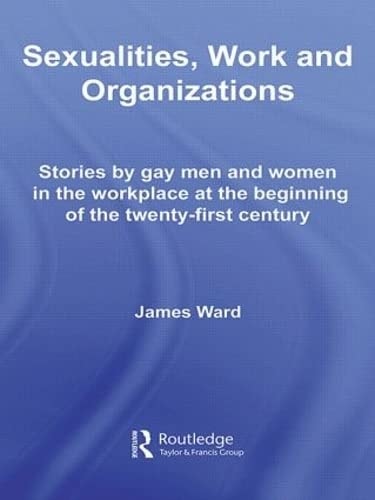 Sexualities, Work & Organizations, (Routledge Studies in Employment and Work Relations in Context)