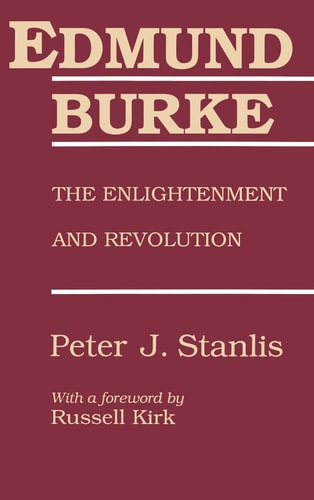 Edmund Burke: The Enlightenment and Revolution (The Library of Conservative Thought)