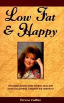Low Fat & Happy: Flavorful Family-Style Recipes That Will Leave You Feeling Satisfied Not Deprived