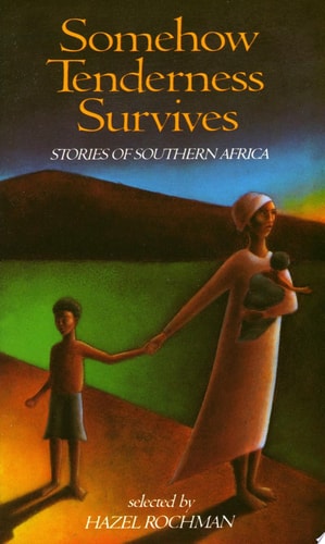 Somehow Tenderness Survives: Stories of Southern Africa