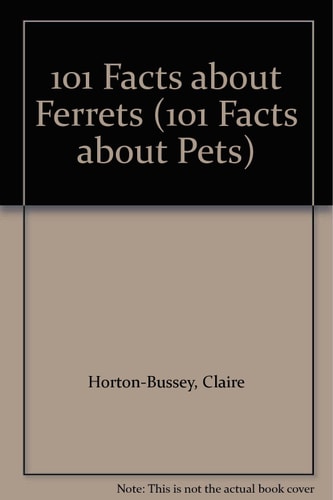 101 Facts About Ferrets (101 Facts About Pets)