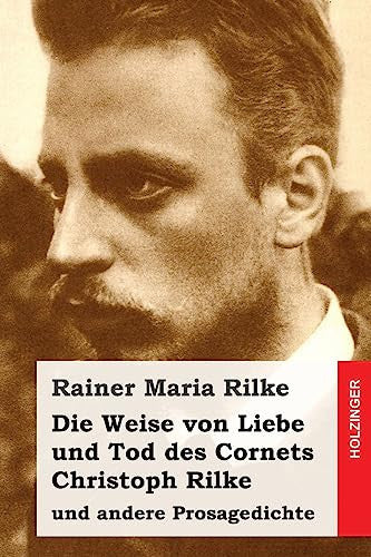 Die Weise von Liebe und Tod des Cornets Christoph Rilke: und andere Prosagedichte (German Edition)