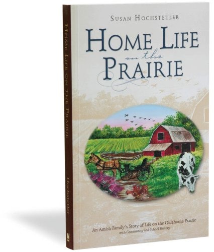 Home Life on the Prairie: An Amish Family's Story of Life on the Oklahoma Prairie, with Community an