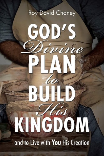 God's Divine Plan to Build His Kingdom: and to Live with You His Creation