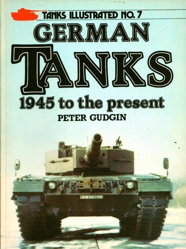 GERMAN TANKS 1945 TO THE PRESENT: TANKS ILLUSTRATED NO. 7