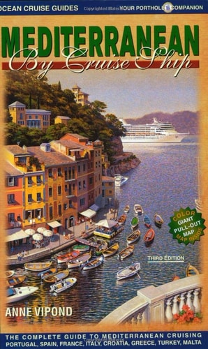 Mediterranean By Cruise Ship: The Complete Guide to Mediterranean Cruising, Third Edition