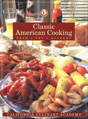 Classic American Cooking from the Academy (California Culinary Academy Series)