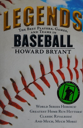 Legends: The Best Players, Games, and Teams in Baseball: World Series Heroics! Greatest Homerun Hitters! Classic Rivalries! And Much, Much More!