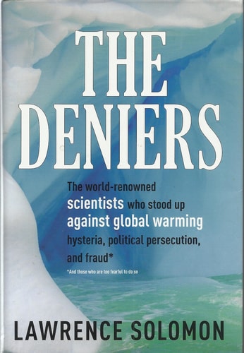 The Deniers: The World-Renowned Scientists Who Stood Up Against Global Warming Hysteria, Political Persecution, and Fraud...and Those Who Are Too Fearful to Do So