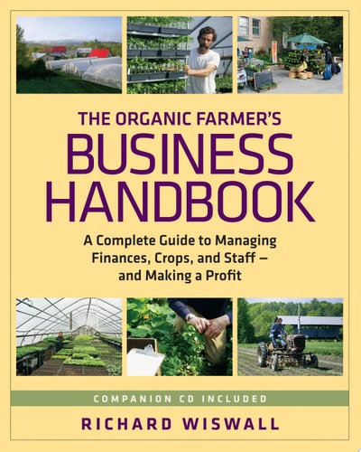 The Organic Farmer's Business Handbook A Complete Guide to Managing Finances, Crops, and Staff - and Making a Profit