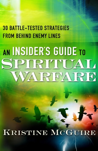 An Insider's Guide to Spiritual Warfare: 30 Battle-Tested Strategies From Behind Enemy Lines
