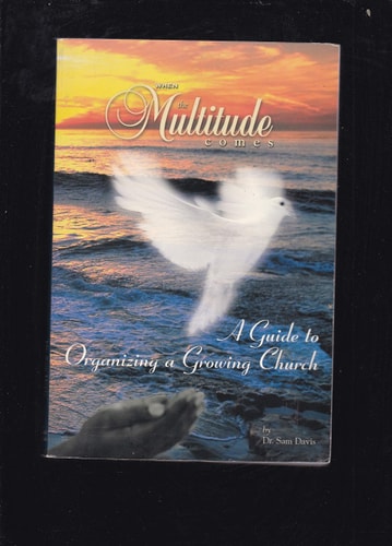 When the Multitude Comes: A Guide to Organizing a Growing Church