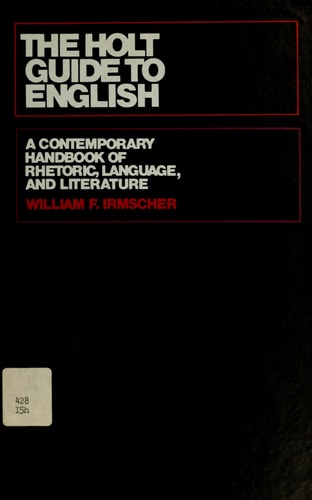 The Holt Guide to English: A Contemporary Handbook of Rhetoric, Language, and Literature
