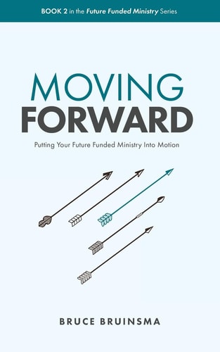 Moving Forward: Putting Your Future Funded Ministry Into Motion (Future Funded Ministry Series)