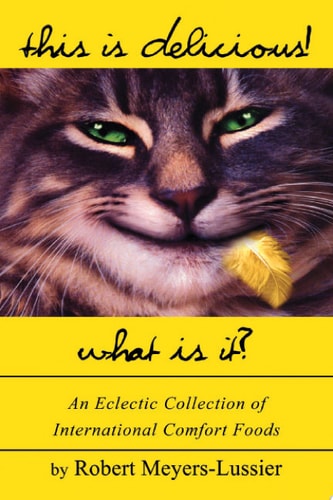 This Is Delicious! What Is It?: An Eclectic Collection of International Comfort Foods