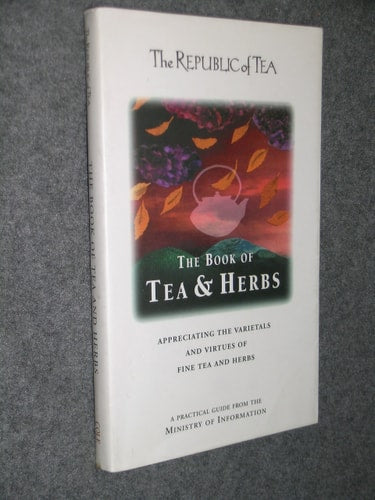The Book of Tea and Herbs: Appreciating the Varietals and Virtues of Fine Tea and Herbs