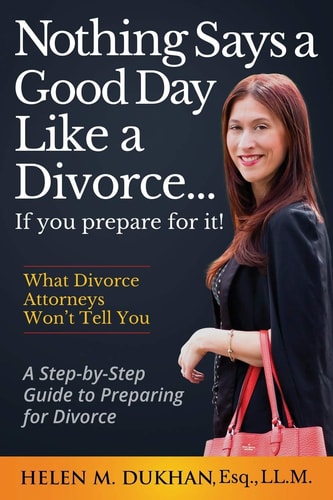 NOTHING SAYS A GOOD DAY LIKE A DIVORCE...IF YOU PREPARE FOR IT!: A Step-by-Step Guide to Preparing For Divorce, Divulges What Divorce Attorneys do Not Want You to Know, Saving Time, Money and Sanity