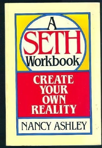 Create Your Own Reality: A Seth Workbook