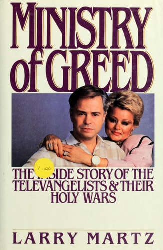 Ministry of Greed: The Inside Story of the Televangelists and Their Holy Wars (Newsweek Book)