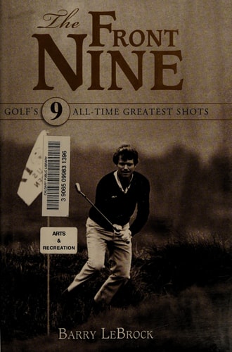 The Front Nine: Golf's 9 All-Time Greatest Shots