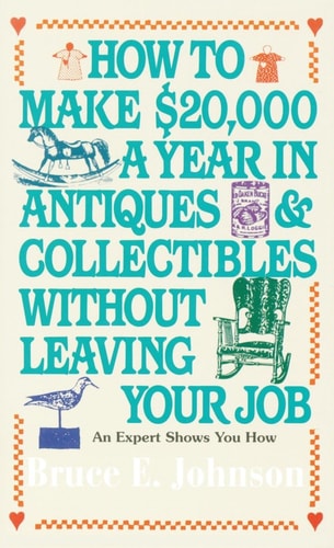 How to Make $20,000 a Year in Antiques & Collectibles Without Leaving Your Job