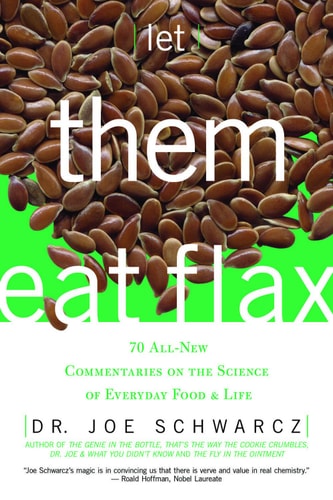 Let Them Eat Flax!: 70 All-New Commentaries on the Science of Everyday Food & Life