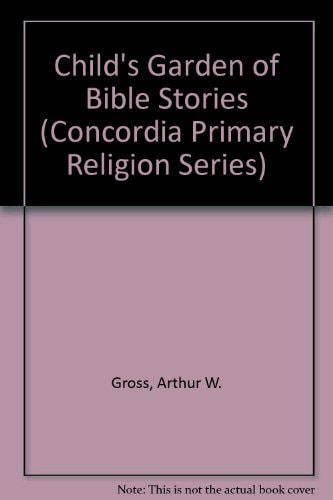 Child's Garden of Bible Stories (Concordia Primary Religion Series)